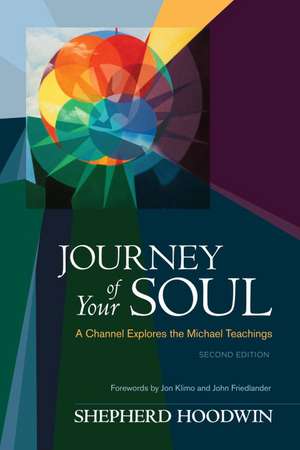 Journey of Your Soul: A Channel Explores the Michael Teachings de Shepherd Hoodwin