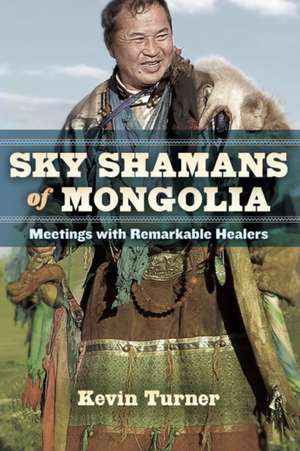 Sky Shamans of Mongolia de Kevin Turner