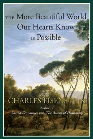 The More Beautiful World Our Hearts Know Is Possible: Urban Politics in the Era of Black Power de Charles Eisenstein