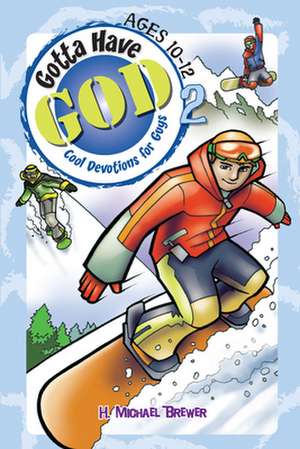 Gotta Have God 2: Ages 10-12 de Michael H. Brewer