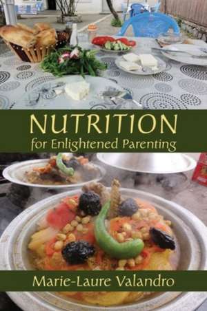 Nutrition for Enlightened Parenting de Marie-Laure Valandro