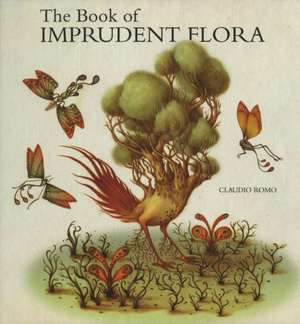 The Book of Imprudent Flora de Claudio Romo