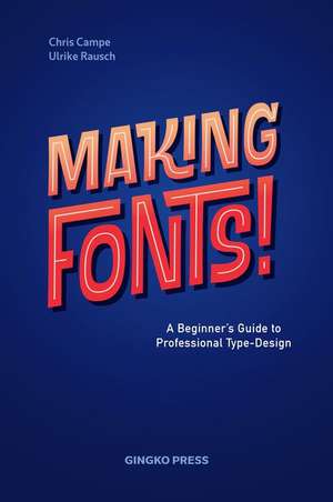 Making Fonts: A Comprehensive Guide to Professional Type-Design de Chris Campe