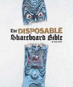 The Disposable Skateboard Bible de Sean Cliver