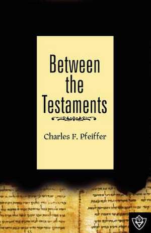 Between the Testaments de Charles F. Pfeiffer