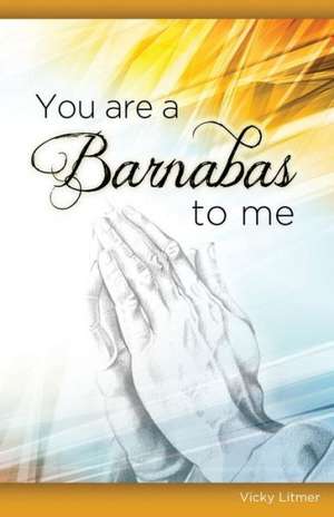 You Are a Barnabas to Me de Vicky Litmer