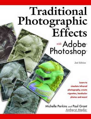 Traditional Photographic Effects With Adobe Photoshop 2ed de Paul Grant