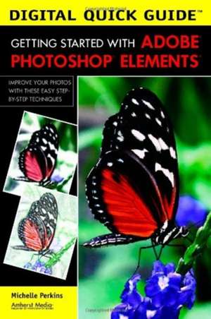 Digital Quick Guide: Getting Started With Adobe Photoshop Elements de Michelle Perkins