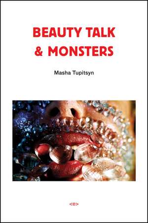 Beauty Talk and Monsters de Masha Tupitsyn