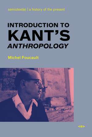 Introduction to Kant′s Anthropology from a Pragmatic Point of View (Translated by Roberto Nigro) de Michel Foucault