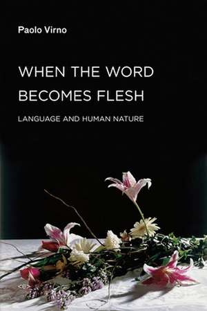 When the Word Becomes Flesh – Language and Human Nature de Paolo Virno