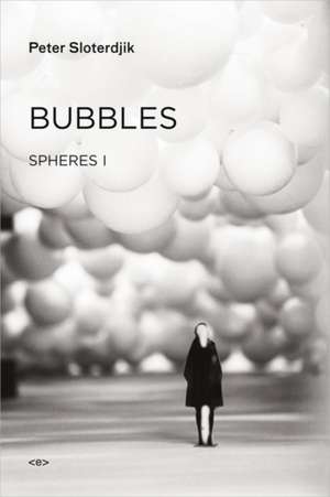 Bubbles – Spheres Volume I: Microspherology de Peter Sloterdijk