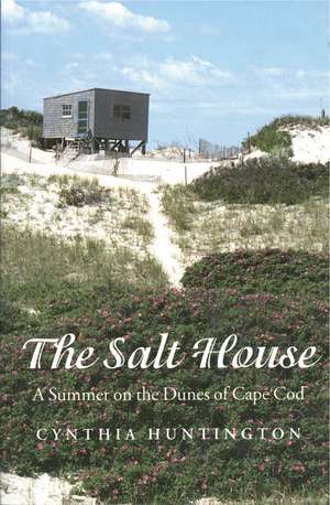 The Salt House: A Summer on the Dunes of Cape Cod de Cynthia Huntington