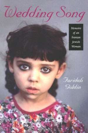 Wedding Song: Memoirs of an Iranian Jewish Woman de Farideh Goldin