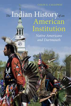 The Indian History of an American Institution: Native Americans and Dartmouth de Colin G. Calloway