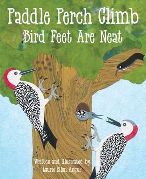 Paddle Perch Climb: Bird Feet are Neat de Laurie Ellen Angus