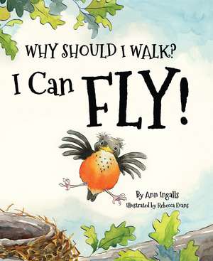 Why Should I Walk? I Can Fly! de Ann Ingalls