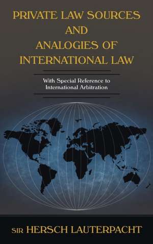 Private Law Sources and Analogies of International Law de Sir Hersch Lauterpacht