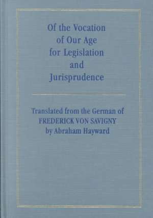 Of the Vocation of Our Age for Legislation and Jurisprudence de Friedrich Karl Von Savigny