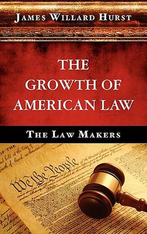 The Growth of American Law de James Willard Hurst