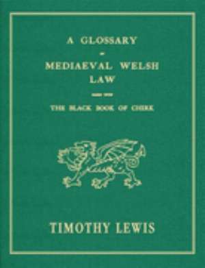 A Glossary of Mediæval Welsh Law de Timothy Lewis