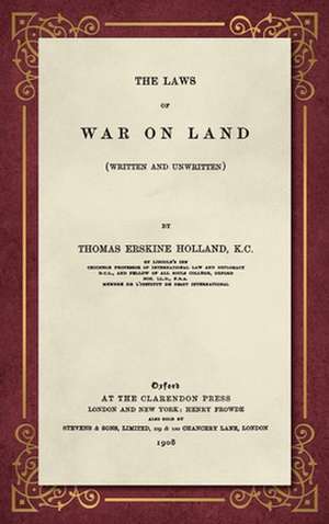 The Laws of War on Land (1908) de Thomas Erskine Holland