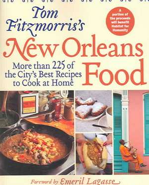 Tom Fitzmorris's New Orleans Food: More Than 225 of the City's Best Recipes to Cook at Home de Tom Fitzmorris