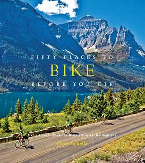 Fifty Places to Bike Before You Die de Chris Santella