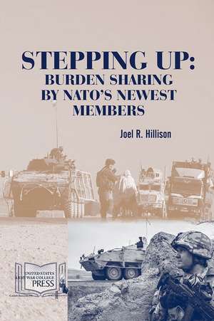 Stepping Up: Burden Sharing by NATO's Newest Members de Dr. Joel R. Hillison M.A. and Ph.D.