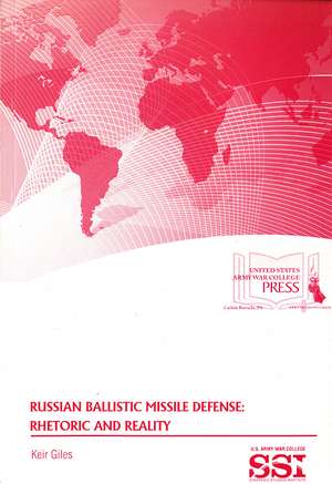 Russian Ballistic Missile Defense: Rhetoric and Reality: Rhetoric and Reality de Keir Giles