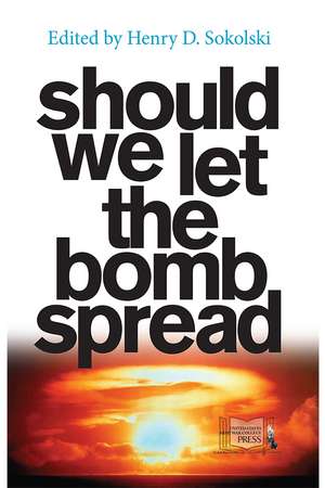 Should We let the Bomb Spread? de Henry D. Sokolski