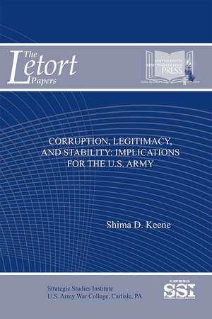 Corruption, Legitimacy, and Stability: Implications for the U.S. Army: Implications for the U.S. Army de Shima D Keene