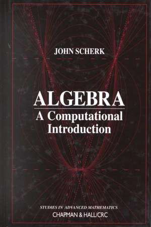 Algebra: A Computational Introduction de John Scherk