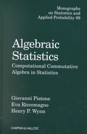 Algebraic Statistics: Computational Commutative Algebra in Statistics de Giovanni Pistone