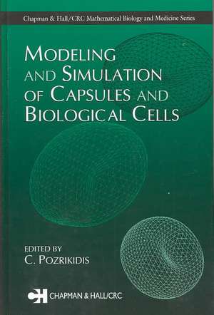 Modeling and Simulation of Capsules and Biological Cells de C. Pozrikidis