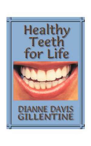 Healthy Teeth for Life de Dianne Davis Gillentine