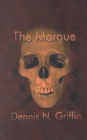 The Morgue de Dennis N. Griffin