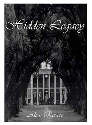 Hidden Legacy de Alice Reeves