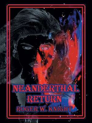 Neanderthal Return de Roger W. Knight