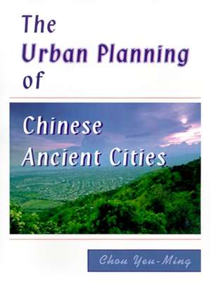 The Urban Planning of Chinese Ancient Cities de Chou Yeu-Ming