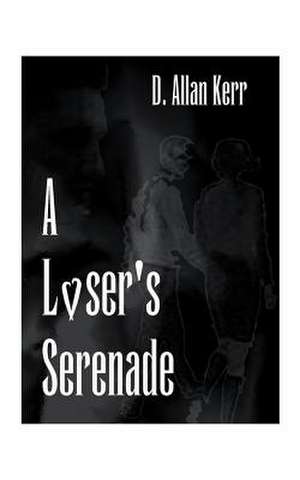 A Loser's Serenade de D. Allan Kerr