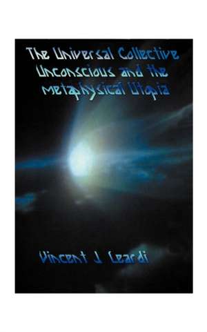 The Universal Collective Unconscious and the Metaphysical Utopia de Vincent J. Leardi