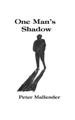 One Man's Shadow de Peter F. Mallender