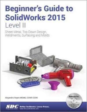 Beginner's Guide to SolidWorks 2015 - Level II de Alejandro Reyes