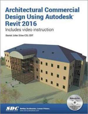 Architectural Commercial Design Using Autodesk Revit 2016 de Daniel Stine