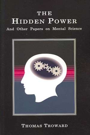 The Hidden Power: And Other Papers on Mental Science de Thomas Troward