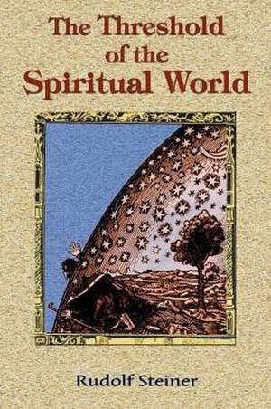 The Threshold of the Spiritual World de Rudolf Steiner