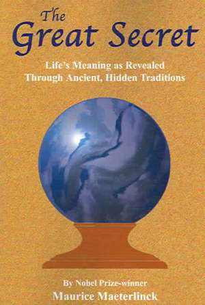 The Great Secret: Life's Meaning as Revealed Through Ancient, Hidden Traditions de Maurice Maeterlinck