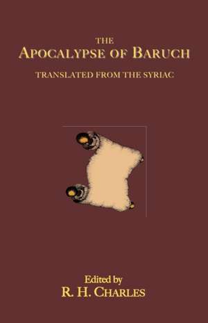 The Apocalypse of Baruch: Translated from the Syriac de Robert Henry Charles