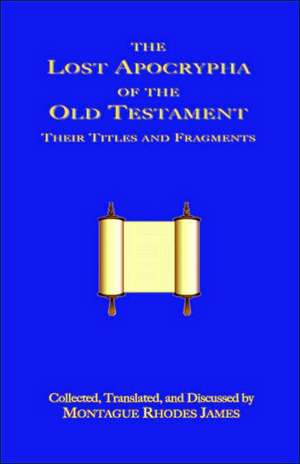 The Lost Apocrypha of the Old Testament de Montague Rhodes James